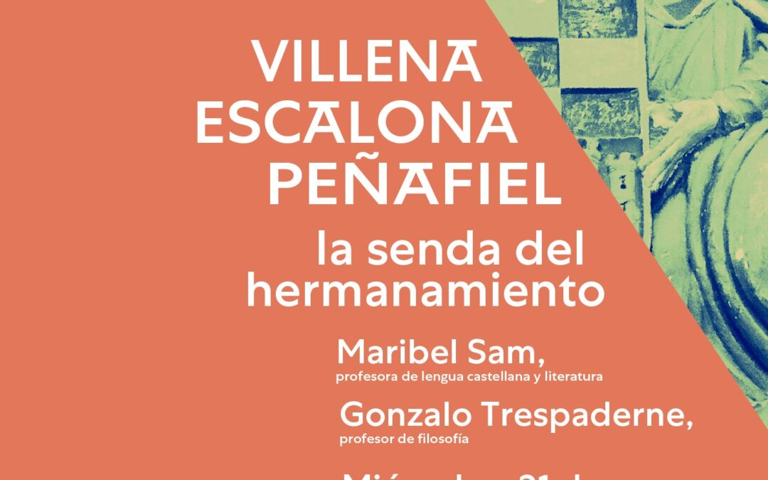 ‘Villena, Escalona, Peñafiel. La senda del Hermanamiento’, la ponencia que muestra los lazos culturales entre las tres ciudades
